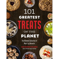 101 Greatest Treats on the Planet: The Ultimate Collection of Must-Try Desserts - Paperback