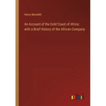 An Account of the Gold Coast of Africa: with a Brief History of the African Company - Paperback