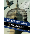 To See the Cage is to Leave It - 25 Techniques the Few Use to Control the Many - Paperback