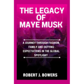 The Legacy of Maye Musk: A Journey Through Fashion, Family and Defying Expectations in the Global spotlight - Paperback