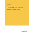 A Souvenir of the Trans-Continental Excursion of Railroad Agents - Paperback