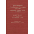 Native American Periodicals and Newspapers, 1828-1982: Bibliography, Publishing Record, and Holdings - Hardcover