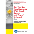 Can You Run Your Business With Blood, Sweat, and Tears? Volume I: Blood - Paperback