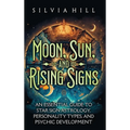 Moon, Sun, and Rising Signs: An Essential Guide to Star Sign Astrology, Personality Types, and Psychic Development - Hardcover