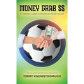 Money Grab $$: A Parent's Guide to American Youth Soccer - Hardcover