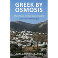 Greek by Osmosis: My Life on a Small Greek Island (with Mama Kiki's Recipes) - Paperback