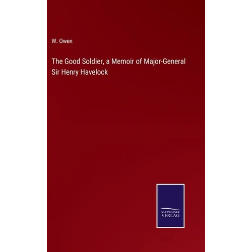 The Good Soldier, a Memoir of Major-General Sir Henry Havelock - Hardcover