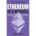 Ethereum in a Nutshell: The definitive guide to enter the world of Ethereum, cryptocurrencies, smart contracts and master it completely - Hardcover