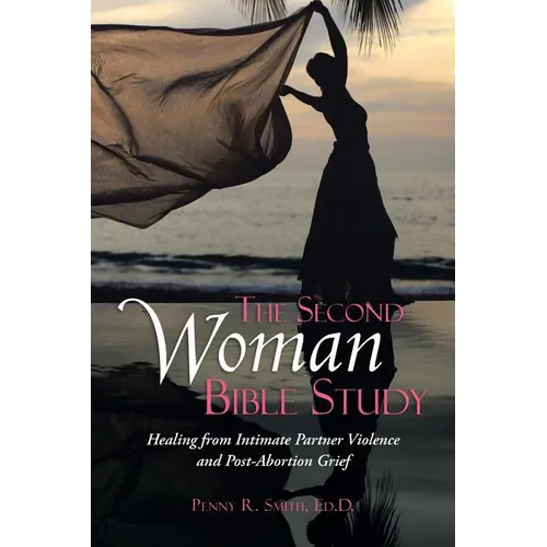 The Second Woman Bible Study: Healing from Intimate Partner Violence and Post-Abortion Grief - Paperback