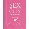 Sex and the City Cocktails: Fall in Love with 60 Fabulous (and Official) Cocktail Recipes Inspired by the Show - Hardcover
