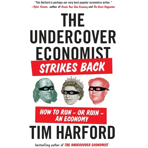 The Undercover Economist Strikes Back: How to Run--or Ruin--an Economy - Paperback