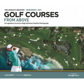 The World's Greatest Golf Courses from Above: 34 Legendary Courses in High-Definition Satellite Photographs - Hardcover