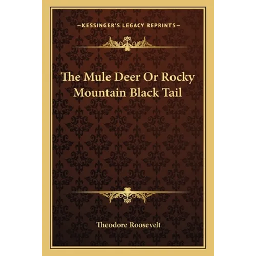 The Mule Deer Or Rocky Mountain Black Tail - Paperback
