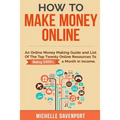 How to Make Money Online: A Proven Step-by-Step Guide and List of the Top Twenty Online Resources To Make $1000s A Month - Paperback