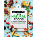 Cooking with Natural Foods as You Search for Abundant Health - Paperback