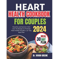 Heart health cookbook for couples(TWO): Flavorful and Nutrient-Rich Low-Fat Recipes to Promote Heart Health, Includes a 30-Day Meal Plan - Paperback