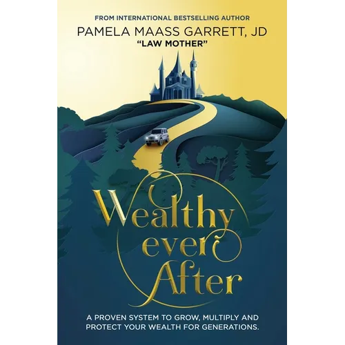Wealthy Ever After: A Proven System to Grow, Multiply and Protect Your Wealth for Generations - Paperback