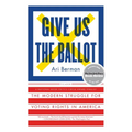 Give Us the Ballot: The Modern Struggle for Voting Rights in America - Paperback