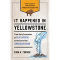 It Happened in Yellowstone: Stories of Events and People That Shaped America's First National Park - Paperback