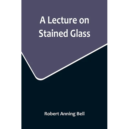 A Lecture on Stained Glass - Paperback