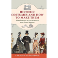 Historic Costumes and How to Make Them (Dover Fashion and Costumes) - Hardcover