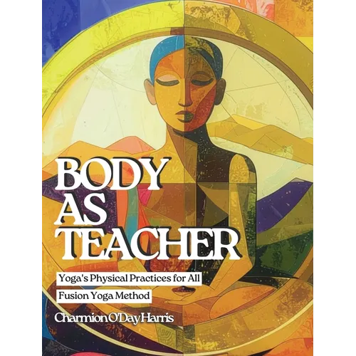 Body as Teacher: Yoga's Physical Practices for All - Hardcover