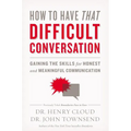 How to Have That Difficult Conversation: Gaining the Skills for Honest and Meaningful Communication - Paperback