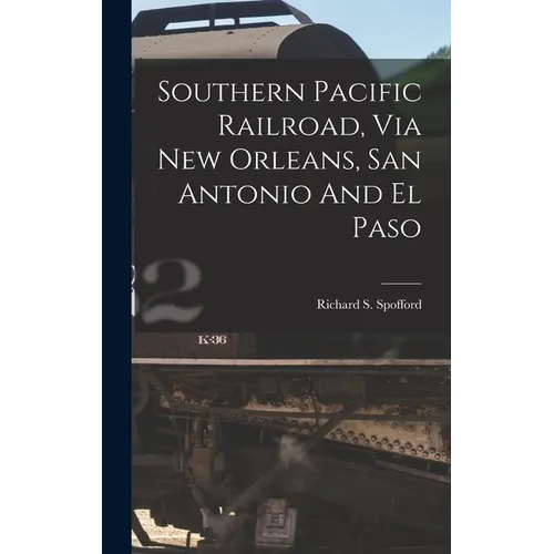 Southern Pacific Railroad, Via New Orleans, San Antonio And El Paso - Hardcover