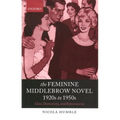 The Feminine Middlebrow Novel, 1920s to 1950s: Class, Domesticity, and Bohemianism - Paperback