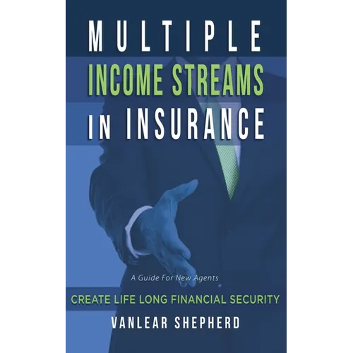 Multiple Income Streams in Insurance: Create Life Long Financial Security - Paperback