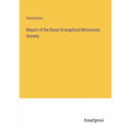 Report of the Basel Evangelical Missionary Society - Paperback