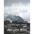 World War II Perception and Reality: 118th Signal Radio Co Third US Army WWII - Paperback