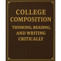 College Composition Thinking, Reading, and Writing Critically - Paperback