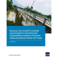 Manual on Climate Change Adjustments for Detailed Engineering Design of Roads Using Examples from Viet Nam - Paperback