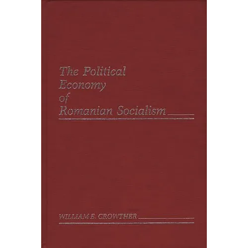 The Political Economy of Romanian Socialism - Hardcover