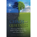 Chaos and Quietness: Discovering Fall's Cleansing, Winter's Comfort, Spring's Hope, and a Summer Purpose - Paperback