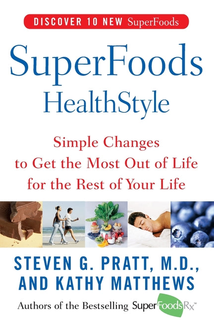 Superfoods Healthstyle: Simple Changes to Get the Most Out of Life for the Rest of Your Life - Paperback