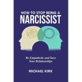 How to Stop Being a Narcissist: Be Empathetic and Save Your Relationships - Paperback