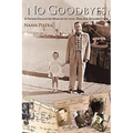 No Goodbyes: A Father-Daughter Memoir of Love, War and Resurrection - Paperback