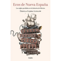 Ecos de Nueva España. Los Siglos Perdidos En La Historia de México / Echoes of the New Spain: The Lost Centuries in Mexican History - Paperback