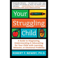 Your Struggling Child: A Guide to Diagnosing, Understanding, and Advocating for Your Child with Learning, Behavior, or Emotional Problems - Paperback