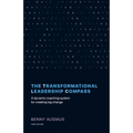The Transformational Leadership Compass: A Dynamic Coaching System for Creating Big Change - Paperback