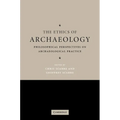 The Ethics of Archaeology: Philosophical Perspectives on Archaeological Practice - Hardcover