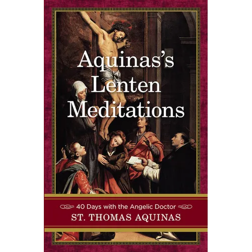 Aquinas's Lenten Meditations: 40 Days with the Angelic Doctor - Paperback