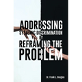 Addressing Systemic Discrimination by Reframing the Problem - Paperback