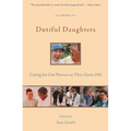 Dutiful Daughters: Caring for Our Parents As They Grow Old - Paperback