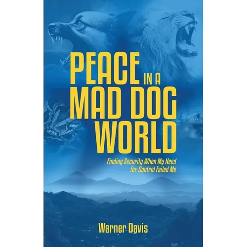 Peace in a Mad Dog World: Finding Security When My Need for Control Failed Me - Paperback