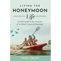 Living the Honeymoon Life: A Field Guide to the Seasons of a Christ-Centered Marriage - Hardcover