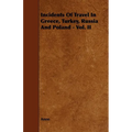 Incidents of Travel in Greece, Turkey, Russia and Poland - Vol. II - Paperback