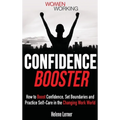 Confidence Booster: How to Boost Confidence, Set Boundaries and Practice Self-Care in the Changing Work World - Hardcover